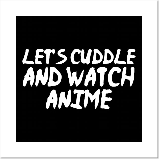 Let's Cuddle and Watch Anime Funny Anime Wall Art by fromherotozero